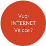 Vuoi INTERNET Veloce ?